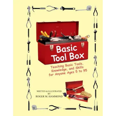 Basic Tool Box: Teaching Basic Tools, Knowledge, and Skills for anyone ages 5 to 95
