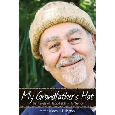 My Grandfather's Hat: The Travels of Habib Fakih - A Memoir