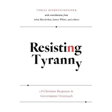 Resisting Tyranny: A Christian Response to Government Overreach