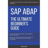 SAP: SAP ABAP: The Ultimate Beginner's Guide