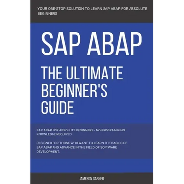 SAP: SAP ABAP: The Ultimate Beginner's Guide