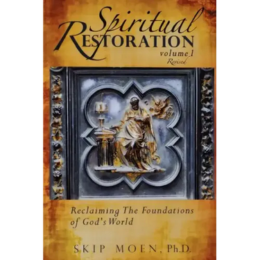 Spiritual Restoration, Vol. 1 revised: Reclaiming the Foundations of God's World