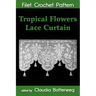 Tropical Flowers Lace Curtain Filet Crochet Pattern: Complete Instructions and Chart