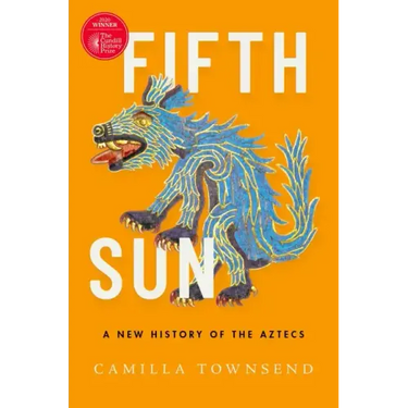 Fifth Sun: A New History of the Aztecs