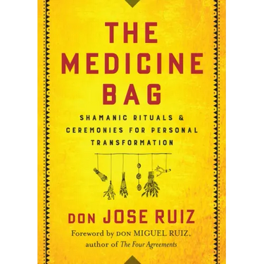 The Medicine Bag: Shamanic Rituals & Ceremonies for Personal Transformation