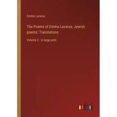 The Poems of Emma Lazarus; Jewish poems: Translations: Volume 2 - in large print