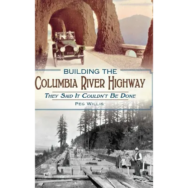 Building the Columbia River Highway: They Said It Couldn't Be Done