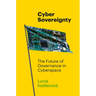Cyber Sovereignty: The Future of Governance in Cyberspace