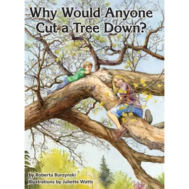 Why Would Anyone Want to Cut a Tree Down?
