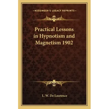 Practical Lessons in Hypnotism and Magnetism 1902
