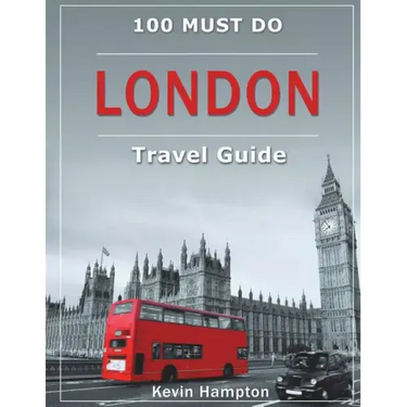 LONDON Travel Guide: 100 Must-Do!