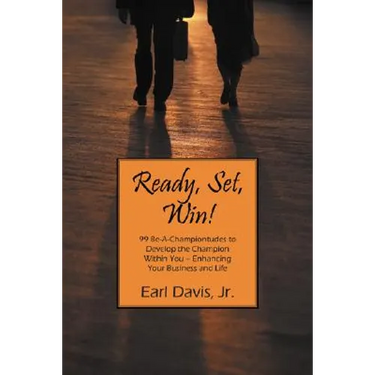 Ready, Set, Win! 99 Be-A-Championtudes to Develop the Champion Within You - Enhancing Your Business and Life