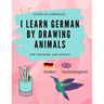 Learn German by Drawing Animals: More than 60 cute animals with German and English words