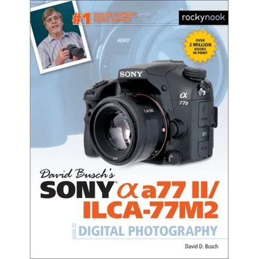 David Busch's Sony Alpha A77 II/Ilca-77m2 Guide to Digital Photography
