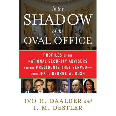In the Shadow of the Oval Office: Profiles of the National Security Advisers and the Presidents They Served--From JFK to George W. Bush