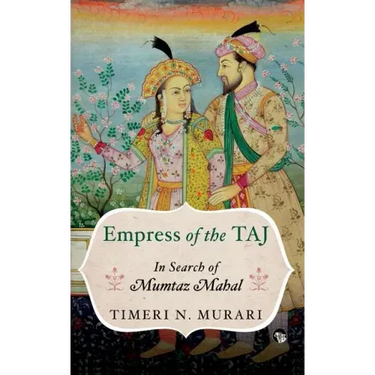 Empress of the Taj: In Search of Mumtaz Mahal