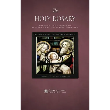 The Holy Rosary through the Visions of Blessed Anne Catherine Emmerich