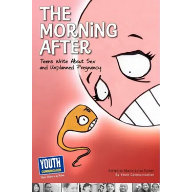 The Morning After: Teens Write about Sex and Unplanned Pregnancy