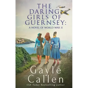 The Daring Girls of Guernsey: a Novel of World War II