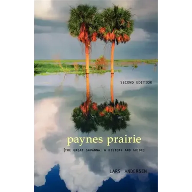 Paynes Prairie: The Great Savanna: A History and Guide