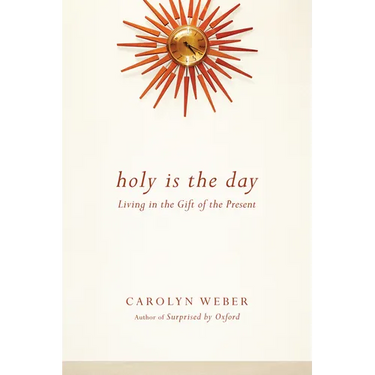 Holy Is the Day: Living in the Gift of the Present