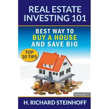 Real Estate Investing 101: Best Way to Buy a House and Save Big (Top 20 Tips) - Volume 1