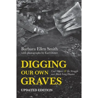 Digging Our Own Graves: Coal Miners and the Struggle Over Black Lung Disease