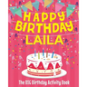 Happy Birthday Laila - The Big Birthday Activity Book: (Personalized Children's Activity Book)
