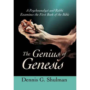 The Genius of Genesis: A Psychoanalyst and Rabbi Examines the First Book of the Bible