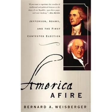 America Afire: Jefferson, Adams, and the First Contested Election