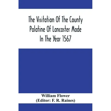 The Visitation Of The County Palatine Of Lancaster Made In The Year 1567