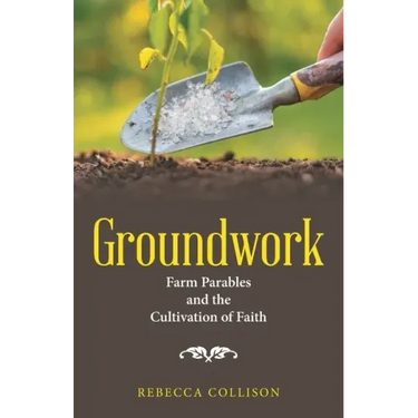 Groundwork: Farm Parables and the Cultivation of Faith