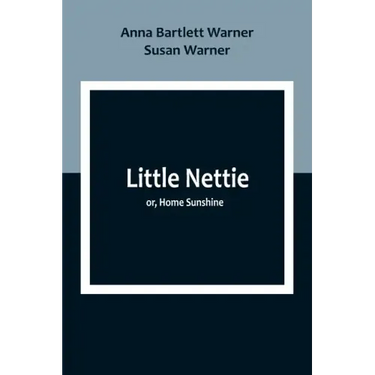 Little Nettie; or, Home Sunshine