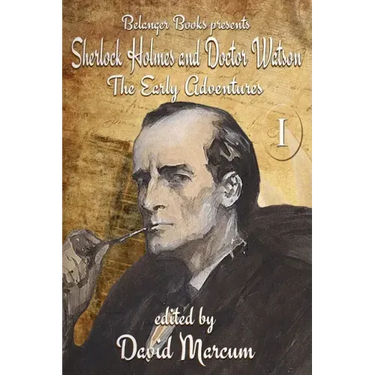 Sherlock Holmes and Dr. Watson: The Early Adventures Volume I