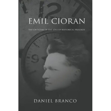 Emil Cioran: The Criticism of the Idea of Historical Progress