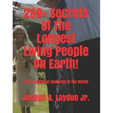 299+ Secrets Of The Longest Living People On Earth!: Top 5 Healthiest Countries In The World!
