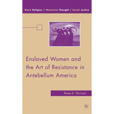 Enslaved Women and the Art of Resistance in Antebellum America