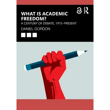 What Is Academic Freedom?: A Century of Debate, 1915-Present