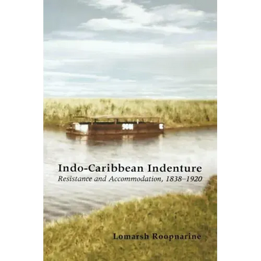 Indo-Caribbean Indenture: Resistance and Accommodation, 1838-1920