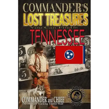 Commander's Lost Treasures You Can Find In Tennessee: Follow the Clues and Find Your Fortunes!