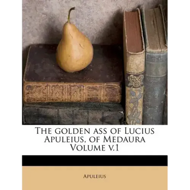 The Golden Ass of Lucius Apuleius, of Medaura Volume V.1
