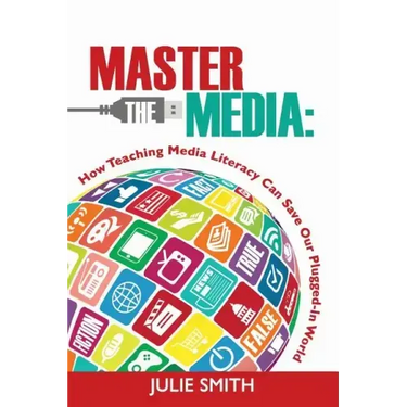 Master the Media: How Teaching Media Literacy Can Save Our Plugged-in World