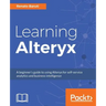 Learning Alteryx: A beginner's guide to using Alteryx for self-service analytics and business intelligence