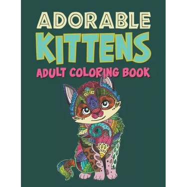 Adorable Kittens Adults Coloring Book: 60 Stress Relieving Kittens Designs! A Lot of Relaxing and Beautiful Scenes for Adults & Teenagers.