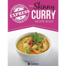 The Skinny Express Curry Recipe Book: Quick & Easy Authentic Low Fat Indian Dishes Under 300, 400 & 500 Calories