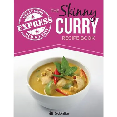 The Skinny Express Curry Recipe Book: Quick & Easy Authentic Low Fat Indian Dishes Under 300, 400 & 500 Calories