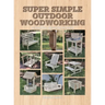 Super Simple Outdoor Woodworking: 15 Practical Weekend Projects