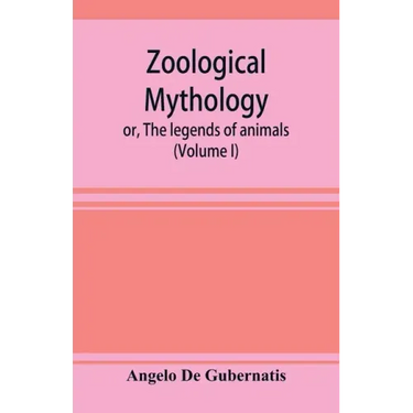 Zoological mythology; or, The legends of animals (Volume I)
