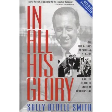 In All His Glory: The Life and Times of William S. Paley and the Birth of Modern Broadcasting