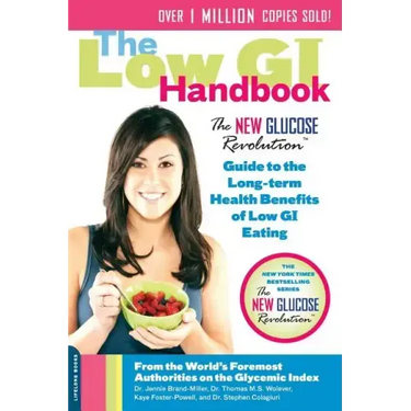 The Low GI Handbook: The New Glucose Revolution Guide to the Long-Term Health Benefits of Low GI Eating